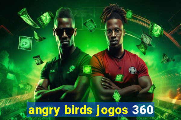 angry birds jogos 360